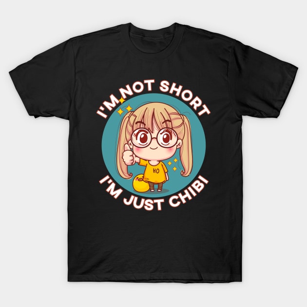 I'm Not Short I'm Just Chibi Kawaii Anime Chibi Girl T-Shirt by MasliankaStepan